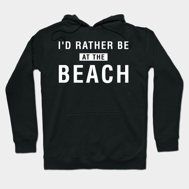 I'd Rather Be At The Beach Hoodie by CityNoir